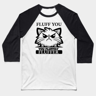 Fluff You You Fluffin' Fluffer Baseball T-Shirt